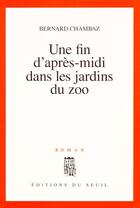 Couverture du livre « Une fin d'apres-midi dans les jardins du zoo » de Bernard Chambaz aux éditions Seuil