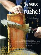 Couverture du livre « Je veux une ruche ! » de Patricia Beucher aux éditions Larousse