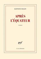 Couverture du livre « Après l'équateur » de Baptiste Fillon aux éditions Gallimard