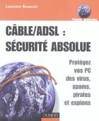 Couverture du livre « Cable/Adsl : Securite Absolue - Protegez Vos Pc Des Virus, Spams, Pirates Et Espions » de Beauvais aux éditions Dunod