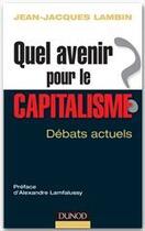 Couverture du livre « Quel avenir pour le capitalisme ? analyse et synthèse des débats actuels » de Jean-Jacques Lambin aux éditions Dunod