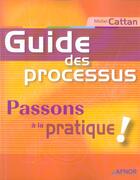 Couverture du livre « Guide Des Processus ; Passons A La Pratique » de Michel Cattan aux éditions Afnor