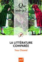 Couverture du livre « La littérature comparée (11e édition) » de Yves Chevrel aux éditions Que Sais-je ?