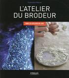 Couverture du livre « L'atelier du brodeur ; dans les ateliers de luxe » de Guenolee Milleret aux éditions Eyrolles