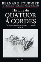 Couverture du livre « Histoire du quatuor à cordes t.3 ; de l'entre-deux-guerres au XXI siècle » de Bernard Fournier aux éditions Fayard