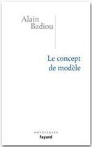 Couverture du livre « Le concept de modèle » de Alain Badiou aux éditions Fayard