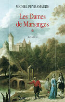 Couverture du livre « Les dames de Marsanges t.1 » de Michel Peyramaure aux éditions Robert Laffont