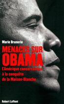 Couverture du livre « Menaces sur Obama ; l'Amérique conservatrice à la conquête de la Maison Blanche » de Claude Ardid et Marie Brunerie aux éditions Robert Laffont