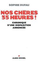 Couverture du livre « Nos chères 35 heures ! chronique d'une disparition annoncée » de Sophie Dufau aux éditions Albin Michel