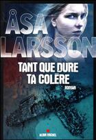 Couverture du livre « Tant que dure ta colère » de Asa Larsson aux éditions Albin Michel