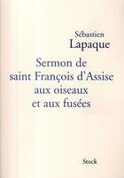Couverture du livre « Sermon de saint François d'Assise aux oiseaux et aux fusées » de Lapaque-S aux éditions Stock