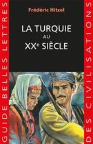 Couverture du livre « La Turquie au XXe siècle : une passion française » de Frederic Hitzel aux éditions Belles Lettres