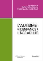 Couverture du livre « L'autisme ; de l'enfance à l'âge adulte » de Catherine Barthelemy et Frederique Bonnet-Brilhault aux éditions Medecine Sciences Publications