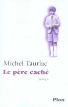 Couverture du livre « Le pere cache » de Michel Tauriac aux éditions Plon