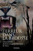 Couverture du livre « Terreur dans la brousse ; l'histoire vraie des lions mangeurs d'hommes de Tsavo » de Louis Michel aux éditions Perrin