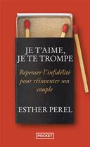 Couverture du livre « Je t'aime, je te trompe » de Esther Perel aux éditions Pocket