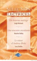 Couverture du livre « Le retour d'Andrew Blake ; une rencontre envoûtante ; un heureux mariage » de Lucy Gordon et Natasha Oakley et Leigh Michaels aux éditions Harlequin