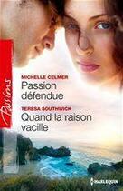 Couverture du livre « Passion défendue ; quand la raison vacille » de Teresa Southwick et Michelle Celmer aux éditions Harlequin