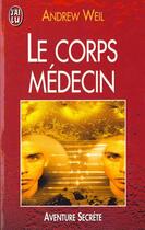 Couverture du livre « Corps medecin (le) » de Andrew Weil aux éditions J'ai Lu