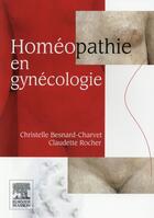 Couverture du livre « Homéopathie en gynécologie » de Claudette Rocher et Christelle Besnard-Charvet aux éditions Elsevier-masson