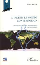 Couverture du livre « L'Inde et le monde contemporain ; histoire des relations internationales de 1947 à nos jours » de Pousse Michel aux éditions Editions L'harmattan