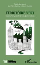 Couverture du livre « Revue Marché et organisations Tome 16 : le territoire vert ; entreprises, institutions, innovations » de Dimitri Uzunidis et Jean-Marie Caredebat aux éditions L'harmattan