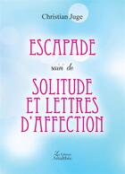 Couverture du livre « Escapades ; solitudes et lettres d'affection » de Christian Juge aux éditions Amalthee