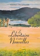 Couverture du livre « Le libertaire et autres nouvelles » de Gustave Desarnaulds aux éditions Amalthee