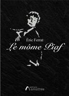 Couverture du livre « Le môme Piaf » de Eric Ferrat aux éditions Amalthee