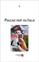 Couverture du livre « Pauline part en Italie » de M. aux éditions Editions Du Net