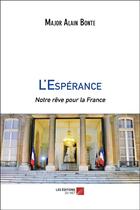 Couverture du livre « L'espérance ; notre rêve pour la France » de Alain Bonte aux éditions Editions Du Net