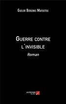 Couverture du livre « Guerre contre l'invisible » de Guelor Bergenis Mafoutou aux éditions Editions Du Net