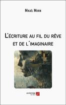 Couverture du livre « L'écriture au fil du rêve et de l'imaginaire » de Morin Mikael aux éditions Editions Du Net