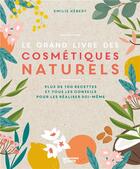 Couverture du livre « Le grand livre des cosmétiques naturels ; plus de 100 recettes et tous les conseils » de Emilie Hebert aux éditions Mango