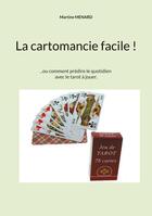 Couverture du livre « La cartomancie facile ! : ...ou comment prédire le quotidien avec le tarot à jouer. » de Martine Menard aux éditions Books On Demand