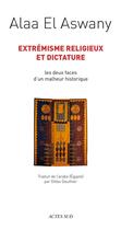 Couverture du livre « Extrémisme religieux et dictature » de Alaa El Aswany aux éditions Actes Sud