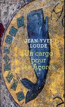 Couverture du livre « Un cargo pour les Açores » de Jean-Yves Loude aux éditions Actes Sud