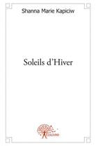 Couverture du livre « Soleils d'hiver » de Marie Kapiciw Shanna aux éditions Edilivre