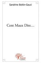 Couverture du livre « Cent maux dire... » de Gauci S. aux éditions Edilivre