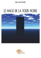 Couverture du livre « Le mage de la tour noire » de Jean-Louis Thivolle aux éditions Edilivre