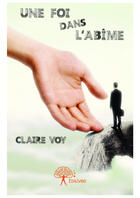 Couverture du livre « Une foi dans l'abîme » de Claire Voy aux éditions Editions Edilivre
