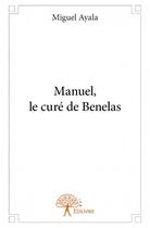 Couverture du livre « Manuel, le curé de Bénélas » de Miguel Ayala aux éditions Edilivre