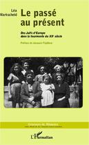 Couverture du livre « Le passé au présent ; des juifs d'Europe dans la tourmente du XXe siècle » de Lea Markscheid aux éditions L'harmattan