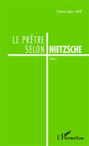 Couverture du livre « Le prêtre selon Nietzsche t.2 » de Patrice Jean Ake aux éditions Editions L'harmattan