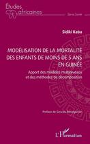 Couverture du livre « Modélisation de la mortalité des enfants de moins de 5 ans en Guinée : Apport des modèles multiniveaux et des méthodes de décomposition » de Sidiki Kaba aux éditions L'harmattan