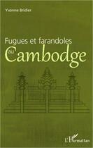 Couverture du livre « Fugues et farandoles au Cambodge » de Yvonne Bridier aux éditions L'harmattan