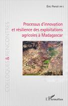 Couverture du livre « Processus d'innovation et résilience des exploitations agricoles à Madagascar » de Eric Penot aux éditions L'harmattan