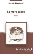 Couverture du livre « La mort passe » de Bernard Leconte aux éditions Les Impliques
