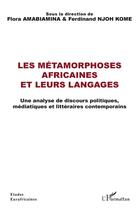 Couverture du livre « Les métamorphoses africaines et leurs langages : une analyse de discours politiques, médiatiques et littéraires contemporains » de Flora Amabiamina et Ferdinand Njoh Kome aux éditions L'harmattan