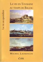 Couverture du livre « La vie en Touraine au temps de Balzac » de Michel Laurencin aux éditions Cairn